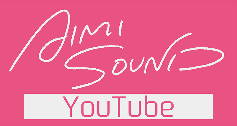 「AIMI SOUND」YouTube!