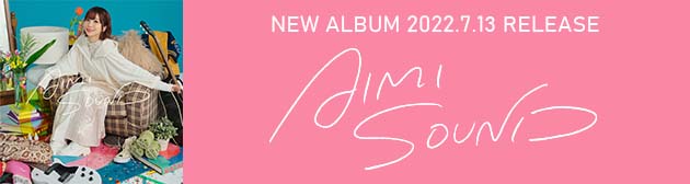 NEW ALBUM「AIMI SOUND」2022.7.13 RELEASE